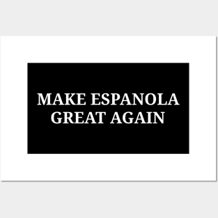 Make Espanola Great Again Posters and Art
